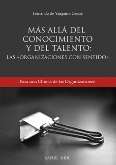 Más allá del Conocimiento y del Talento: Las Organizaciones con Sentido Más allá del Conocimiento y del Talento: Las Organizaciones con Sentido
