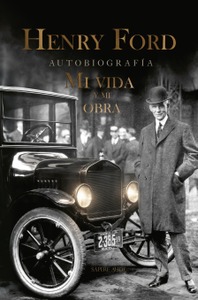 Henry Ford | Mi vida y mi obra