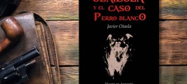Presentación LA COMISARIA OLAIZOLA Y EL CASO DEL PERRO BLANCO de Javier Otaola
